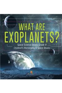 What Are Exoplanets? Space Science Books Grade 4 Children's Astronomy & Space Books