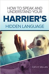 How to Speak and Understand Your Harrier's Hidden Language: Fun and Fascinating Guide to the Inner World of Dogs