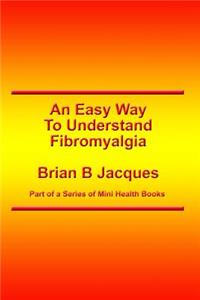 An Easy Way To Understand Fibromyalgia