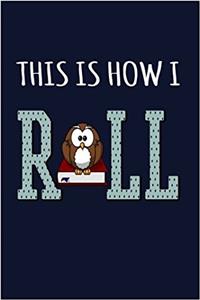 This Is How I Roll