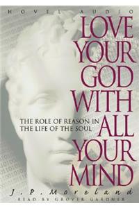 Love Your God with All Your Mind: The Role of Reason in the Life of the Soul