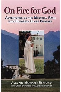 On Fire for God - Adventures on the Mystical Path with Elizabeth Clare Prophet