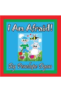 I Am Afraid!