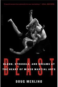 Beast: Blood, Struggle, and Dreams at the Heart of Mixed Martial Arts