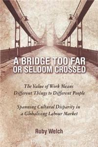 Bridge Too Far or Seldom Crossed