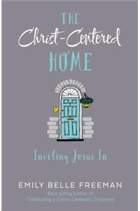 The Christ-Centered Home: Inviting Jesus in