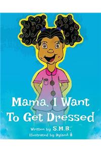 Mama, I Want To Get Dressed