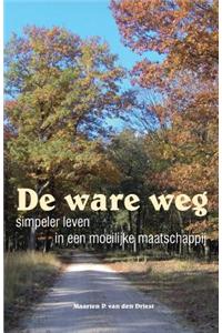 de Ware Weg - Simpeler Leven in Een Moeilijke Maatschappij