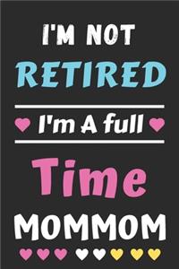I'm Not Retired I'm A Full Time Mommom