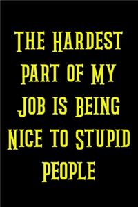 The Hardest Part of My Job is Being Nice to Stupid People