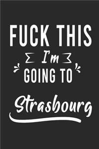 FUCK THIS I'M GOING TO Strasbourg