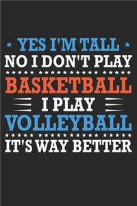 Yes I'm tall No I don't play basketball I Play Volleyball It's Way Better