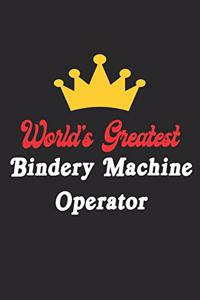 World's Greatest Bindery Machine Operator Notebook - Funny Bindery Machine Operator Journal Gift