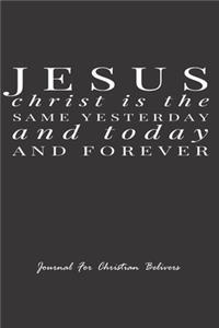 Jesus Christ is the same yesterday and today and forever, Journal For Christian Believers