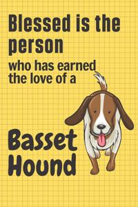 Blessed is the person who has earned the love of a Basset Hound