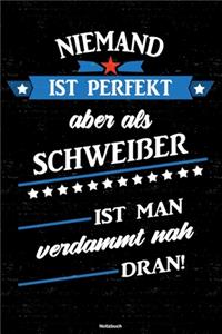 Niemand ist perfekt aber als Schweißer ist man verdammt nah dran! Notizbuch