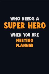 Who Need A SUPER HERO, When You Are Meeting Planner