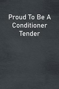 Proud To Be A Conditioner Tender