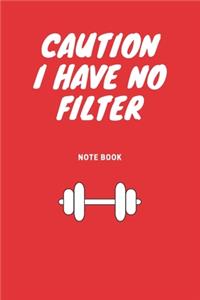 Caution I Have No Filter