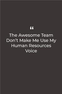 The Awesome Team Don't Make Me Use My Human Resources Voice