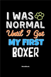 I Was Normal Until I Got My First Boxer Notebook - Boxer Dog Lover and Pet Owner