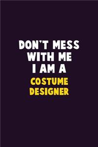 Don't Mess With Me, I Am A Costume Designer: 6X9 Career Pride 120 pages Writing Notebooks