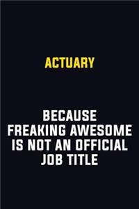 Actuary Because Freaking Awesome Is Not An Official Job Title