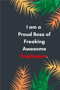 I am a Proud Boss of Freaking Awesome Employees