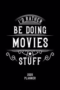 I'd Rather Be Doing Movies Stuff 2020 Planner: Movies Fan 2020 Planner, Funny Design, 2020 Planner for Movies Lover, Christmas Gift for Movies Lover