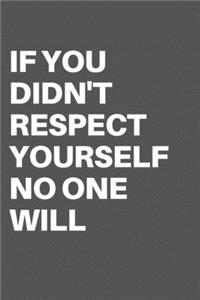 If You Didn't Respect Yourself No One Will