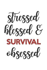 Stressed Blessed and Survival Obsessed Survival Lover Survival Obsessed Notebook A beautiful