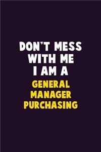 Don't Mess With Me, I Am A General Manager Purchasing