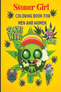 Stoner Girl Coloring Book: Trippy Psychedelic Stoner Coloring Book for Men and Women, Stress Relief, Gift for Men and Women, Hilarious Weed Smoking Girls with Funny Pot Quotes