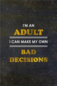 I'm An Adult I Can Make My Own Bad Decisions