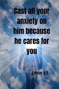 Cast all your anxiety on him because he cares for you - 1 Peter 5