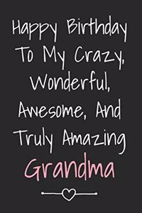 Happy Birthday To My Crazy Wonderful Awesome And Truly Amazing Grandma