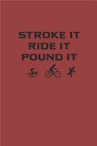 Stroke It Ride It Pound It