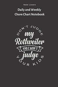 Don't Judge My Rottweiler, And I Won't Judge Your Kids - Daily and Weekly Chore Chart Notebook: Kids Chore Journal - Kids Responsibility Tracker - Checklist - Perfect Gift for Kids