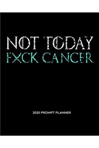 NOT TODAY Fxck Cancer
