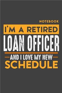 Notebook LOAN OFFICER: I'm a retired LOAN OFFICER and I love my new Schedule - 120 dotgrid Pages - 6" x 9" - Retirement Journal