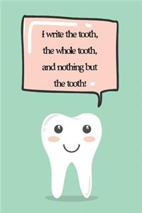 I Write The Tooth, The Whole Tooth, And Nothing But The Tooth!