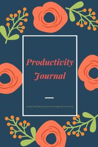 Productivity Journal A Daily Goal Setting Planner and Organizer for Women