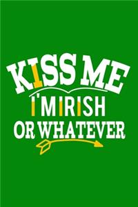 Kiss Me I'm Irish Or Whatever