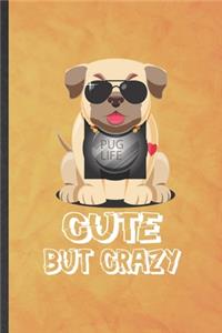 Pug Life Cute but Crazy