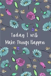 Today I Will Make Things Happen