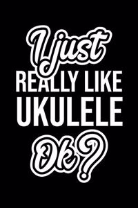 I Just Really Like Ukulele Ok?