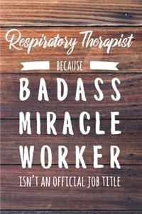 Respiratory Therapist Because Badass Miracle Worker Isn't an Official Job Title