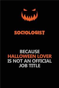 Sociologist Because Halloween Lover Is Not An Official Job Title