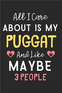 All I care about is my Puggat and like maybe 3 people