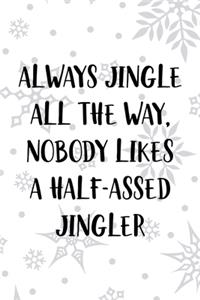 Always Jingle All The Way, Nobody Likes A Half-Assed Jingler